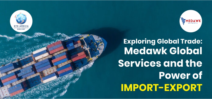 Exploring Global Trade: Medawk Global Services and the Power of Import-Export